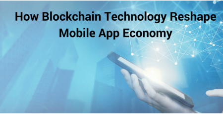 How-Blockchain-Technology-ReshapeMobile-App-Economy